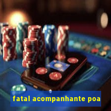 fatal acompanhante poa